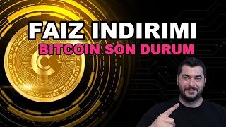 FED FAIZ INDIRIMI | BITCOIN SON DURUM