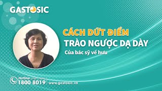 Cách Trị Dứt Điểm Trào Ngược Dạ Dày Của Cô Bác Sĩ Đã Về Hưu