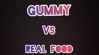 Gummy vs real food challenge