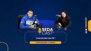 Intercâmbio aos 50 com Luciana | #SEDAcast 25