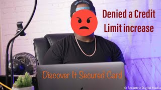 Denied A Credit Limit Increase on my Discover It Secured Credit Card