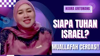 MUALLAFAH NOORA : SIAPAKAH TUHAN ISRAEL? APAKAH YESUS??