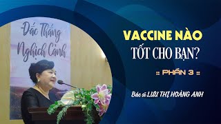 VACCINE NÀO TỐT CHO BẠN - PHẦN 3 || Bác sĩ Lưu Thị Hoàng Anh