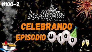 La Mogolla Celebra Episodio #100 | Segunda Parte