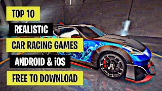 TOP 10 REALISTIC (HIGH GRAPHICS) CAR RACING GAMES | Free to Download Android & iOS