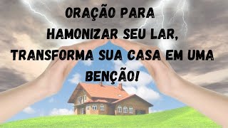 ORAÇÃO PARA HARMONIZAR SEU LAR