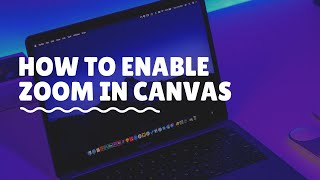 How to Enable Zoom in your Canvas Course