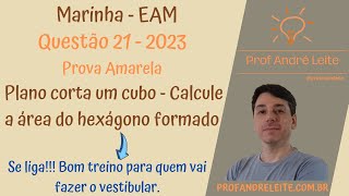 Questão 21 - EAM 2023 - Amarela - Plano corta um  cubo: calcule a área do hexágono formado