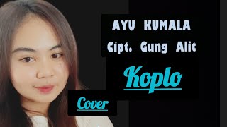 AYU KUMALA  COVER KOPLO, LIRIK