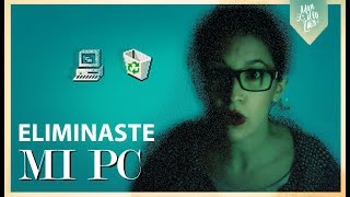 Eliminaste Mi PC - Mondiolas