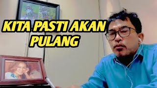 Kita pasti akan  pulang II Berbuat baik lah krn di akhirat kita tidak punya kenalan orang dalam..."