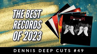 Dennis Deep Cuts #49 The Best Albums of 2023.