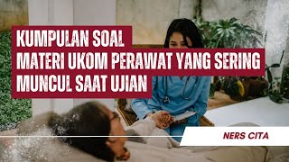 Kumpulan - Kumpulan Soal Materi UKOM Keperawatan Yang Sering Muncul Saat Ujian