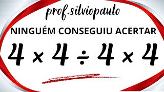 4 × 4 ÷ 4 × 4 = ❓