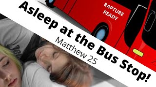 Asleep at the Bus Stop! Are You Rapture Ready?