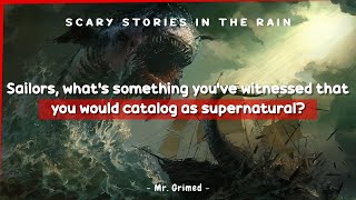 Sailors Tell Something They've Witnessed That They Would Catalog As Supernatural/Unusual Event (2)