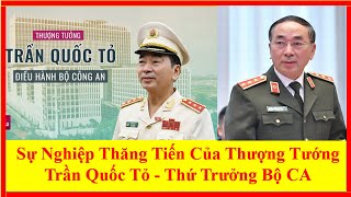 Sự Nghiệp Thăng Tiến Của Thượng Tướng Trần Quốc Tỏ - Thứ Trưởng Bộ CA