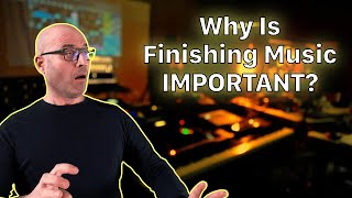 Why Is Finishing Music IMPORTANT?