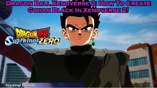 Dragon Ball Xenoverse 2; How To Create Gohan Black In Xenoverse 2!