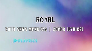 Royal - Ruth Anna Mendoza | Lyrics Cover