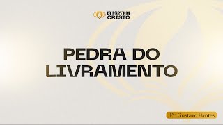 Pedra do livramento | Pr. Gustavo Pontes