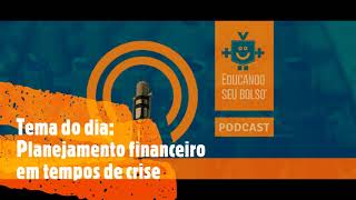 Planejamento financeiro em tempos de crise l Podcast #293