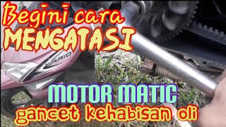 cara mengatasi motor matic mati, seher macet kehabisan oli