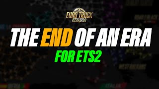 The End of an ERA for Euro Truck Simulator 2 | ETS2