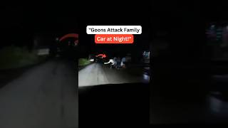 "OMG Goons Attack Family Car! Dash Cam Captures Shocking Night Incident--Safety Matters!'