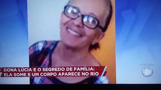 Dona Lúcia e o segredo de família Ela some e o corpo aparece no rio