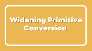 What is widening primitive conversion? | Practical example of widening conversion | Coding practices