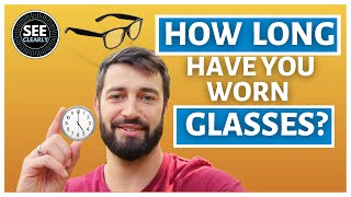 How Long Have You Worn Glasses? | SEE CLEARLY