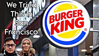 TRYING THE BURGER KING IN SAN FRANCISCO