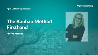 The Kanban Method Firsthand - Annette Vendelbo