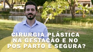 Cirurgia plástica na gestação e no pós-parto é segura?