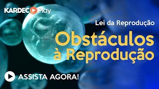 Aula 93 - Obstáculos à Reprodução - O Livro dos Espíritos