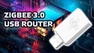 Zigbee 3.0 USB роутер - для расширения покрытия, емкости и автономности zigbee сети