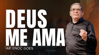 DEUS ME AMA | AP. ENOC GÓES