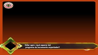 Dólar agro: ¿qué esperar del  programa de incremento exportador?