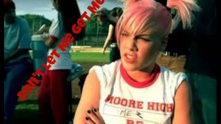 Don't Let Me Get Me - P!nk