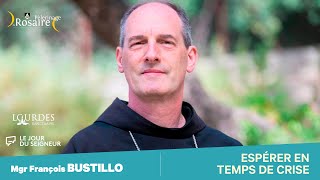 ESPÉRER EN TEMPS DE CRISE - MGR FRANÇOIS BUSTILLO - ROSAIRE 2022