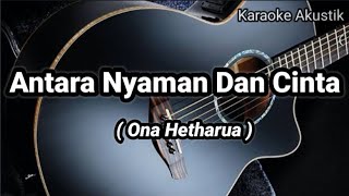 Antara Nyaman dan Cinta - Ona Hetharua ( Acoustic Karaoke )