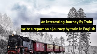 write a report on a journey by train in English/how to write report on journey by the train/#journey