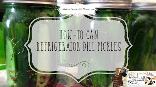 How-To Can Fresh Refrigerator Dill PIckles