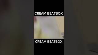 CREAM DA BUDGIE BEATBOX NYEHEHEHEHEHEE :D