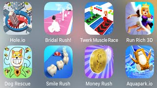 Hole.io | Bridal Rush | Twerk Muscle Race | Run Rich 3D | Dog Rescue | Smile Rush | Money Rush