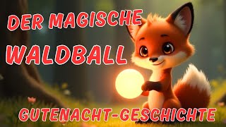 Der magische Waldball / Eine Kindergeschichte zum Einschlafen