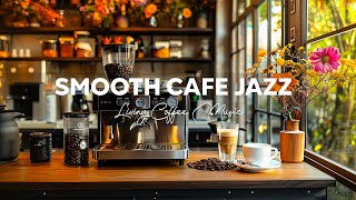 Living Jazz Playlist That Makes at Peaceful Café Experience - Jazz & Smooth Bossa Nova for Unwind