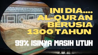 INI DIA AL-QUR'AN BERUSIA 1300 TAHUN 99 PERSEN ISINYA MASIH UTUH