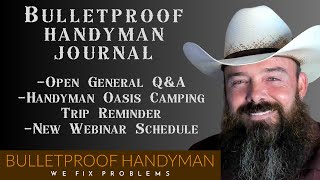 Bulletproof Handyman Journal - 8/12/2024 - Open Q&A - Webinar Schedule - Campout Reminder